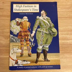 High Fashion in Shakespeares Times: A Study of the Period Costume with...